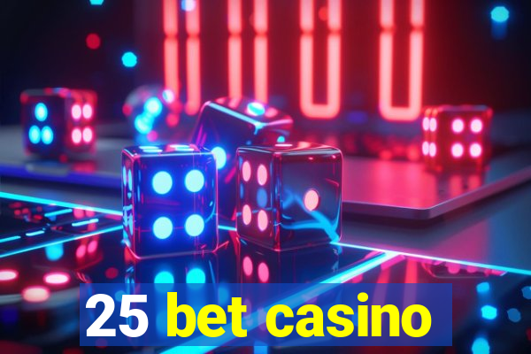 25 bet casino